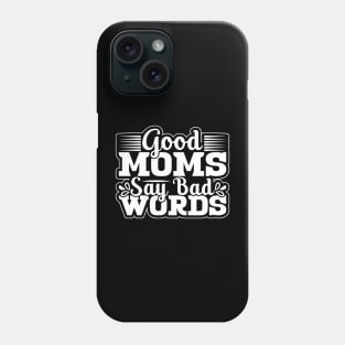 Good Moms Say Bad Words Perfect For Mother's Day Phone Case