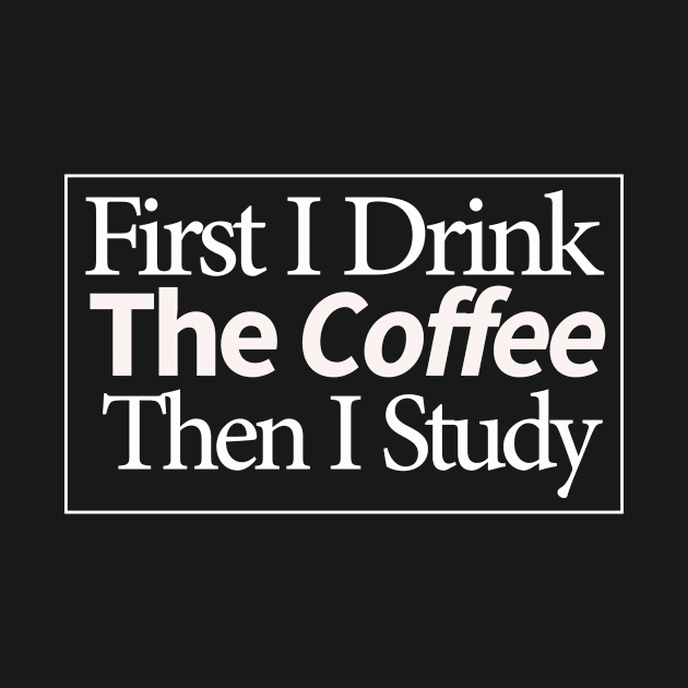 first i drink coffee , then i study by MariaB