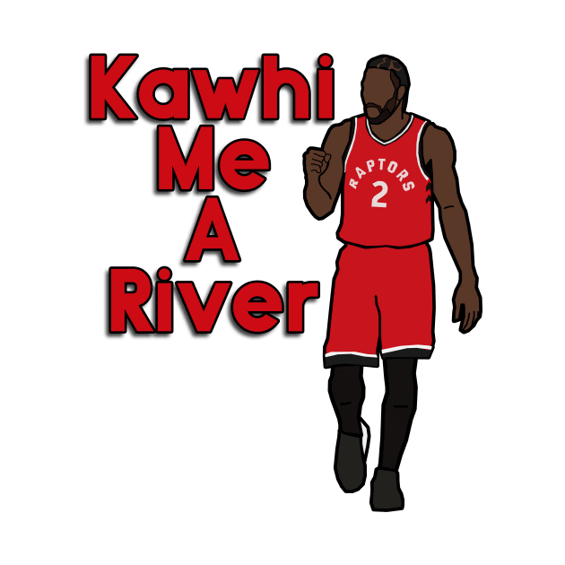Kawhi Leonard 'Kawhi me a River' - NBA Toronto Raptors by xavierjfong