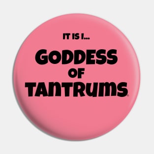 It is I... Goddess of Tantrums Pin