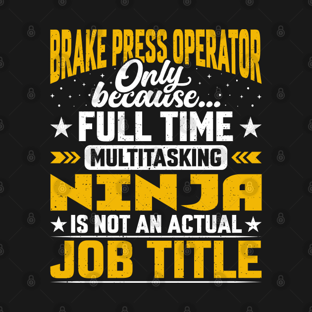 Funny Brake Press Operator Job Title by Pizzan