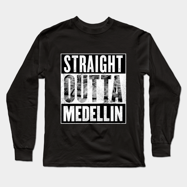 Straight outta medellin - Narcos - Long Sleeve T-Shirt