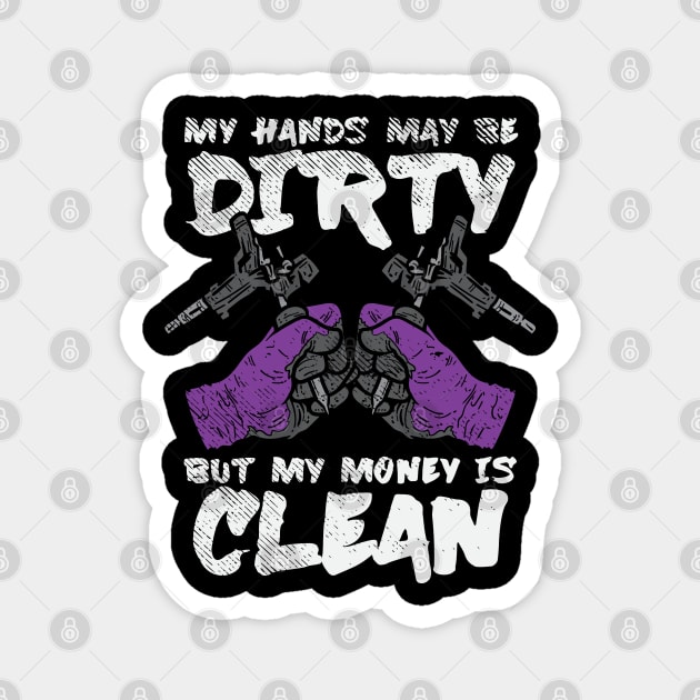 My Hands May Be Dirty But My Money Is Clean Magnet by maxdax