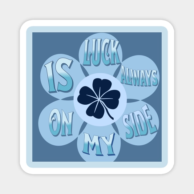 Luck is always on my side Magnet by E.D. Creations