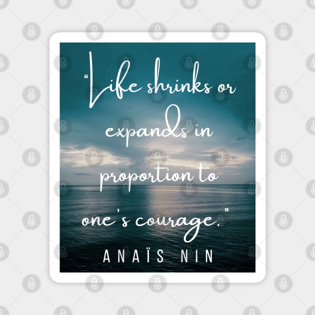 Dusk at sea and an  Anaïs Nin quote: Life shrinks or expands in proportion to one's courage. Magnet by artbleed