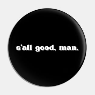 S'all good, man | Retro Pin