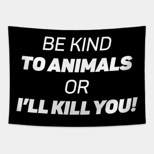 Be Kind To Animals or I'll kill you Tapestry