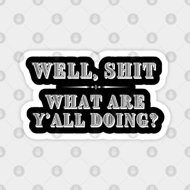 Well Shit What are Y'all Doing Funny Shirt Sweatshirt Mask iPhone Magnet by MalibuSun