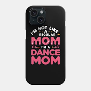 I'm not like a regular mom I'm a dance mom | mom lover Phone Case