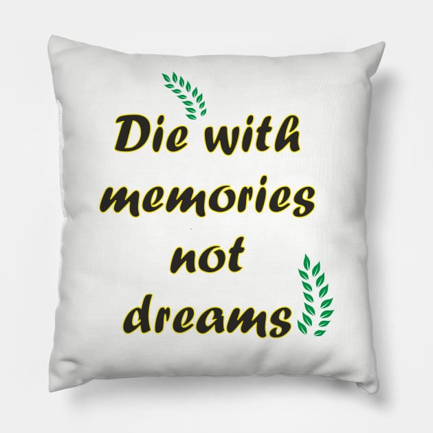 Die with memories quote Pillow by Alex
