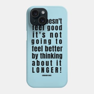 If it doesn't feel good .. Abraham Hicks Quote Phone Case