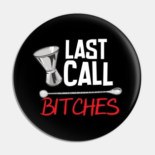 Last Call Bitches Pin