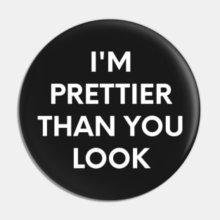 I'm prettier than you look! Pin