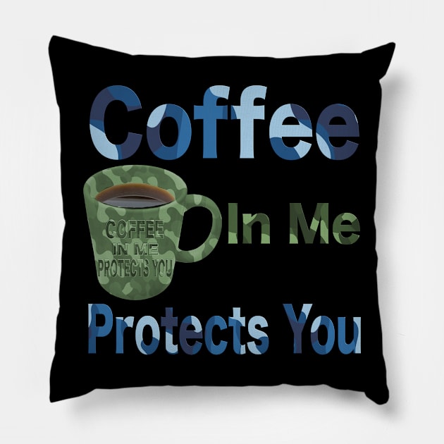 Coffee in me protects you camo design T-Shirt mug coffee mug apparel hoodie sticker gift Pillow by LovinLife