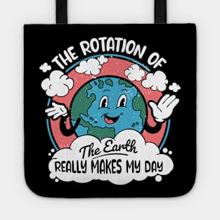 Science Teacher - Funny Earth's Rotation Makes My Day Tote