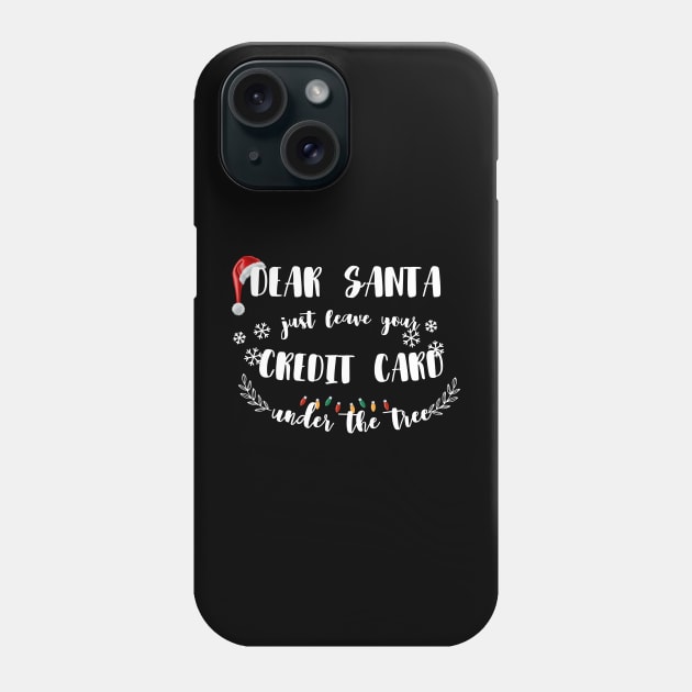 Dear Santa Leave Your Credit Card Under The Tree Funny Christmas Phone Case by ELMAARIF