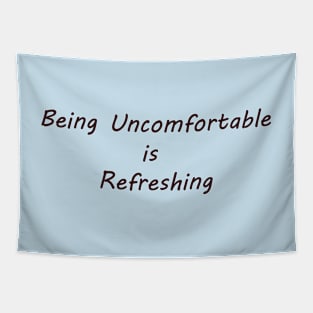 Being Uncomfortable is Refreshing Tapestry