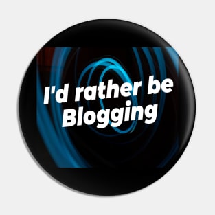 I'd rather be blogging Pin
