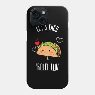 Let's Taco 'Bout Luv Phone Case