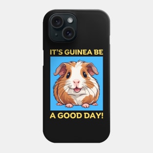 It's Guinea Be A Good Day | Guinea Pig Phone Case