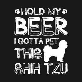 Holding My Beer I Gotta Pet This Shih Tzu T-Shirt