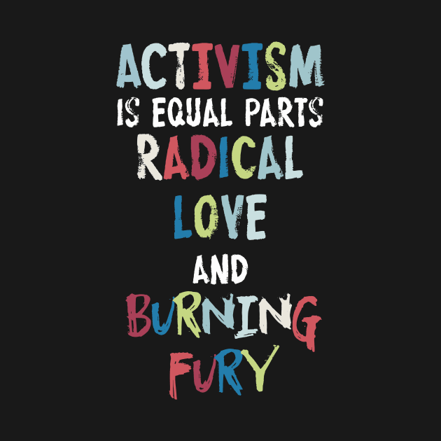 Activism=Love+Fury by galetea