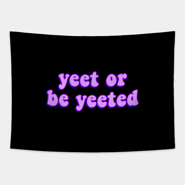 Yeet or Be Yeeted Funny and Viral Dank Meme for Yeeting Tapestry by mangobanana