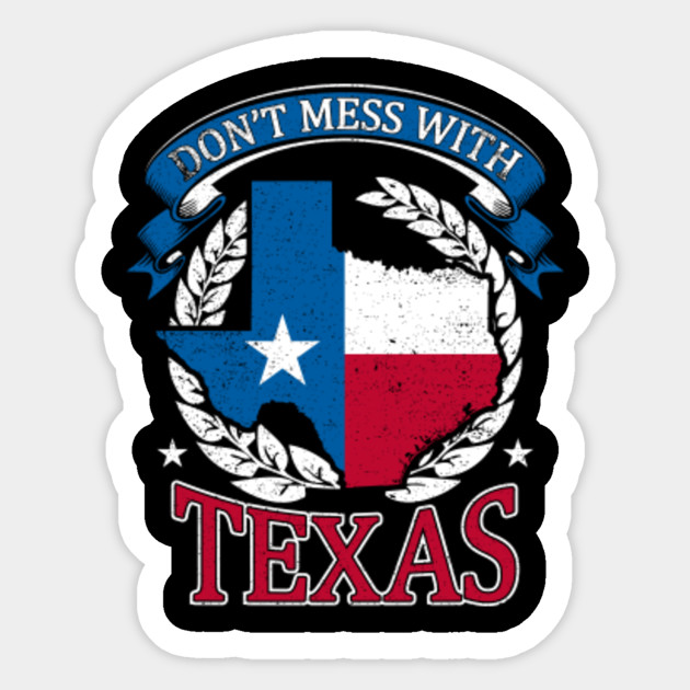 Don T Mess With Texas Dont Mess With Texas Sticker Teepublic