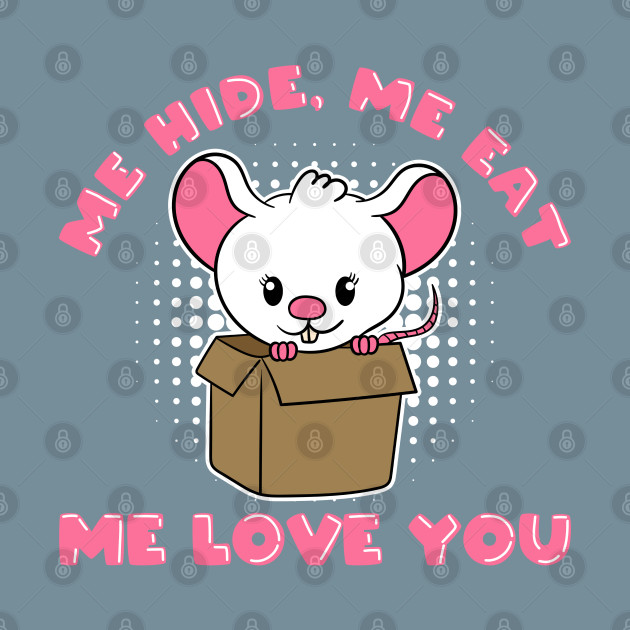 Disover Cute Mouse Me hide Me eat Me love you - Little Mouse - T-Shirt