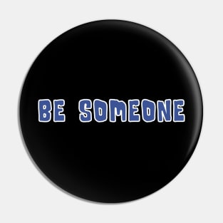 H-Town Wisdom: Be Someone (famous Houston TX graffiti in medium blue with white outline) Pin