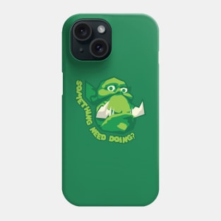 Something need Doing? Phone Case