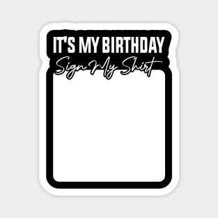 It's My Birthday Sign My Shirt Magnet