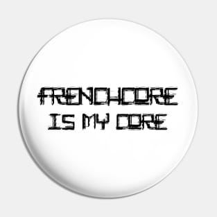 Frenchcore Is My Core! Pin