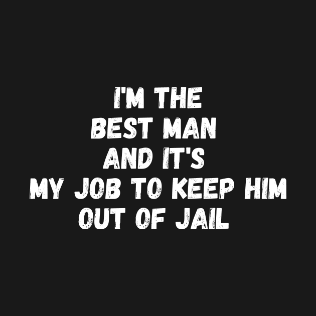 i'm the best man and it's my job to keep him out of jail by manandi1