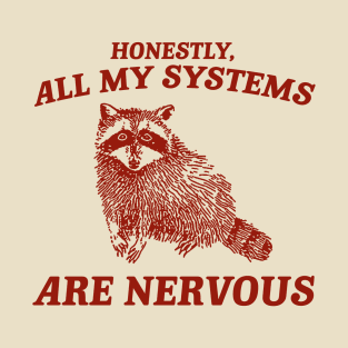 Actually All My Systems Are Nervous Funny Sarcastic Raccoon Shirt, Mental Health Sweatshirt, Gag Shirt for Women T-Shirt