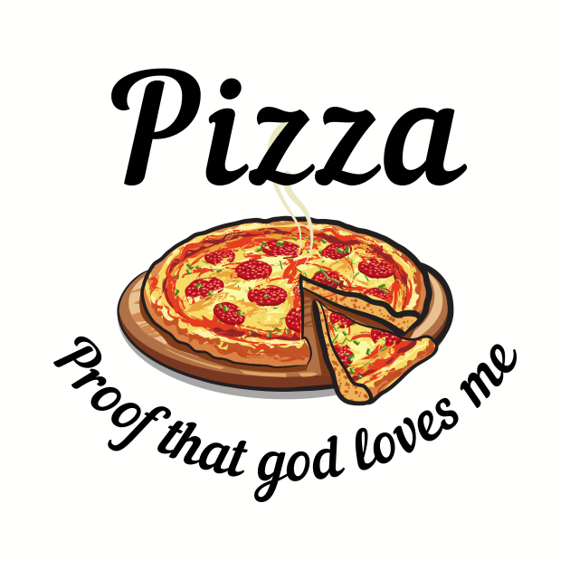 Pizza, Proof That God Loves Me Alt by ZombieTeesEtc