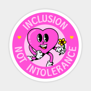 Inclusion Not Intolerance - Love Everyone! Magnet