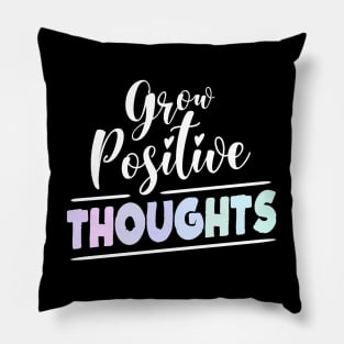 Grow Positive Thoughts, Good thoughts Pillow