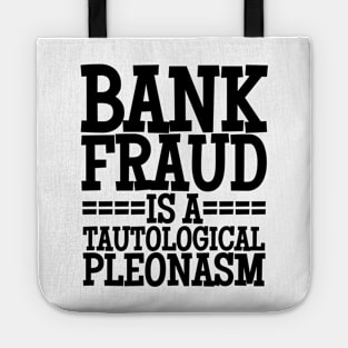 Bank Fraud Is A Tautological Pleonasm Truth Bomb Tote