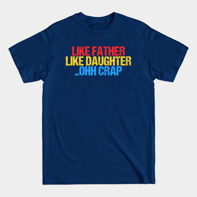 Disover Funny Like Father Like Daughter Ohh Crap Awesome Dads - Daughter - T-Shirt