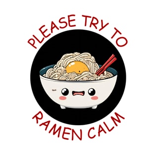 Please Try To Ramen Calm | Ramen Pun T-Shirt