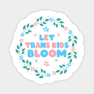 Let Trans Kids Bloom - Floral Magnet