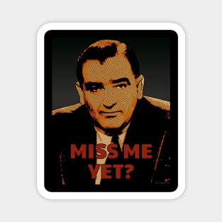 Miss Me Yet? - Joseph McCarthy Magnet