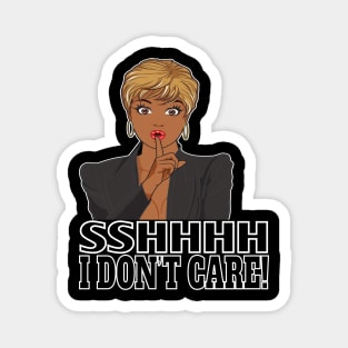 Womens Girls Funny SSHHHH I Don’t Care Adult Humor Sarcastic Gifts Magnet