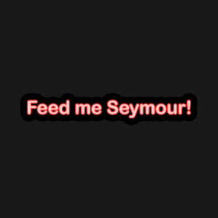 FEED ME SEYMOUR BABY TODDLER KID SHIRTS T-Shirt