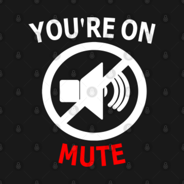 youre on mute Youre On Mute Kids TShirt TeePublic