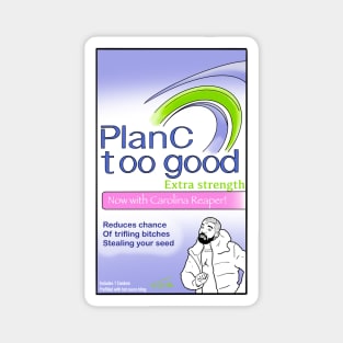 Plan C - Too Good Magnet