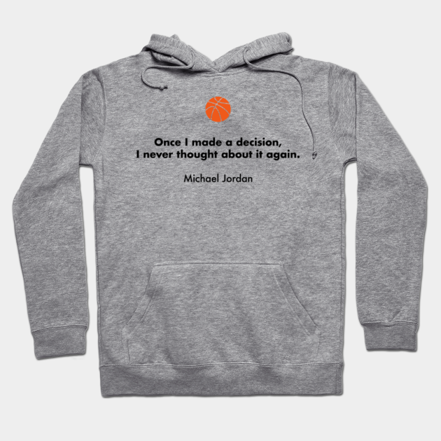 Once I Made A Decision I Never Thought About It Again Michael Jordan Basketball Quotes Sudadera Con Gorro Teepublic Mx Once I Made A Decision I Never Thought About It Again Michael Jordan Basketball Quotes Sudadera Con Gorro Teepublic Mx