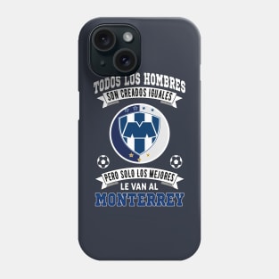 Playera Rayados de Monterrey los Mejores le van a Monterrey Futbol Soccer Mexicano Phone Case