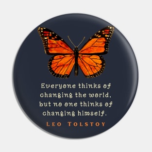 Leo Tolstoy quote: Everyone thinks of changing the world, but no one thinks of changing himself. Pin